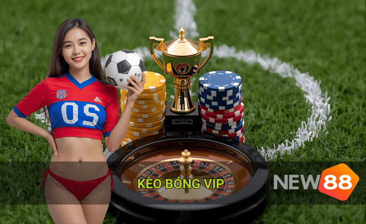 Kèo bóng vip new88